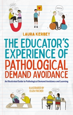 The Educator's Experience of Pathological Demand Avoidance: An Illustrated Guide to Pathological Demand Avoidance and Learning - Eliza Fricker