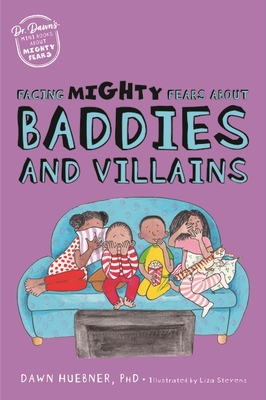 Facing Mighty Fears about Baddies and Villains - Dawn Huebner