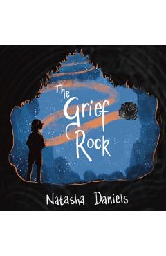 The Grief Rock: A Book to Understand Grief and Love - Natasha Daniels