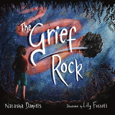 The Grief Rock: A Book to Understand Grief and Love - Natasha Daniels