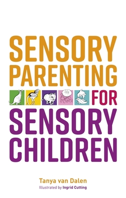 Sensory Parenting for Sensory Children - Tanya Van Dalen