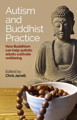 Autism and Buddhist Practice: How Buddhism Can Help Autistic Adults Cultivate Wellbeing - Chris Jarrell
