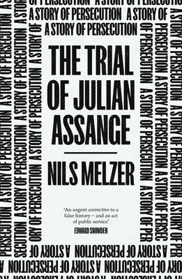 The Trial of Julian Assange: A Story of Persecution - Nils Melzer