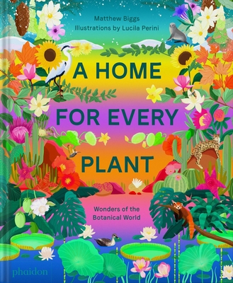 A Home for Every Plant: Wonders of the Botanical World - Matthew Biggs