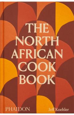 The North African Cookbook - Jeff Koehler