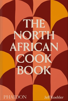 The North African Cookbook - Jeff Koehler