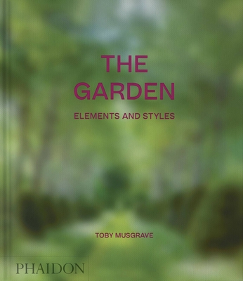 The Garden: Elements and Styles - Toby Musgrave
