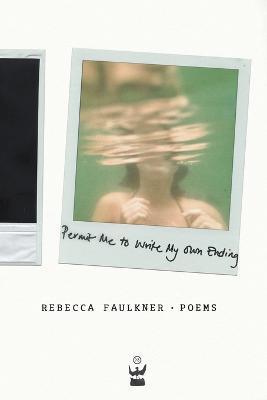 Permit Me to Write My Own Ending - Rebecca Faulkner