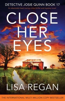 Close Her Eyes: An absolutely heart-racing crime thriller and mystery novel - Lisa Regan