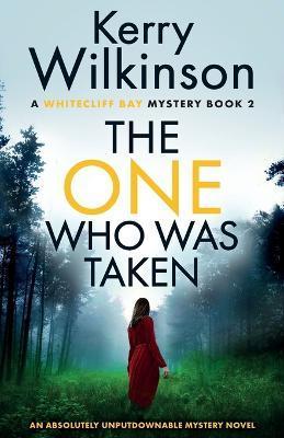 The One Who Was Taken: An absolutely unputdownable mystery novel - Kerry Wilkinson