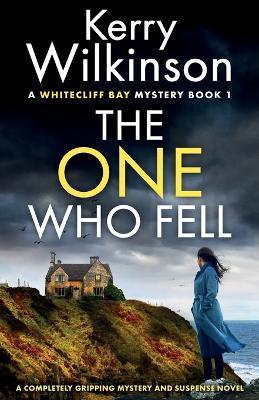 The One Who Fell: A completely gripping mystery and suspense novel - Kerry Wilkinson
