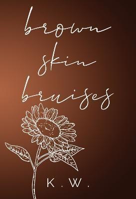 Brown Skin Bruises - K. W