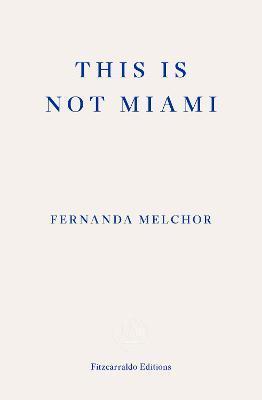 This Is Not Miami - Fernanda Melchor