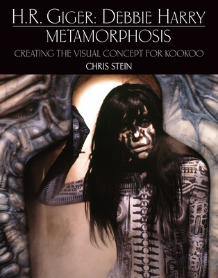 H.R. Giger: Debbie Harry Metamorphosis: Creating the Visual Concept for Kookoo - Chris Stein
