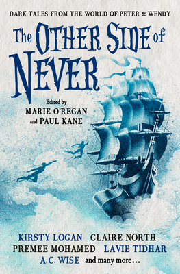 The Other Side of Never: Dark Tales from the World of Peter & Wendy - Paul Kane