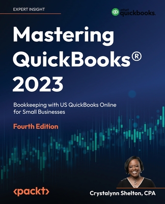 Mastering QuickBooks(R) 2023 - Fourth Edition: Bookkeeping with US QuickBooks Online for Small Businesses - Crystalynn Shelton