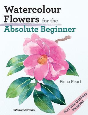 Watercolour Flowers for the Absolute Beginner - Fiona Peart