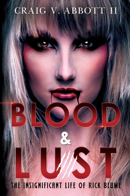 Blood & Lust: The Insignificant Life of Rick Blume - Craig V. Abbott