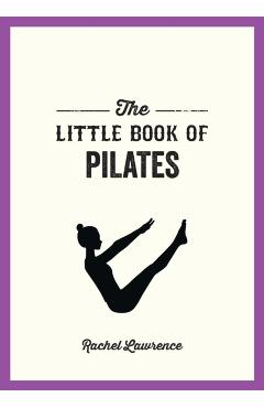 The Little Book of Pilates - Rachel Lawrence