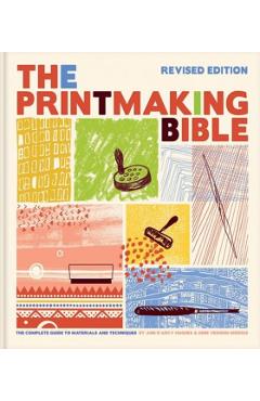 Printmaking Bible, Revised Edition: The Complete Guide to Materials and Techniques - Ann D'arcy Hughes