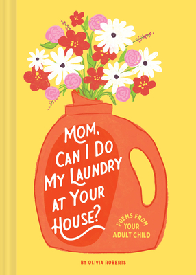 Mom, Can I Do My Laundry at Your House?: Poems from Your Adult Child - Olivia Roberts