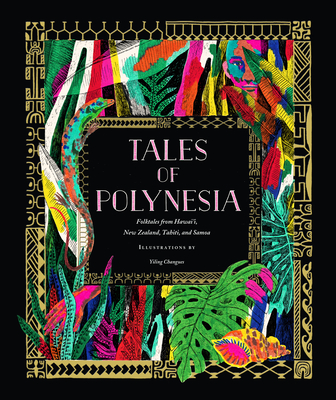 Tales of Polynesia: Folktales from Hawai'i, New Zealand, Tahiti, and Samoa - Yiling Changues