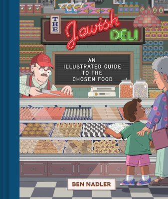 The Jewish Deli: An Illustrated Guide to the Chosen Food - Ben Nadler