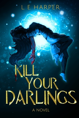 Kill Your Darlings - L. E. Harper