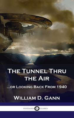Tunnel Thru the Air: ...or Looking Back From 1940 - William D. Gann