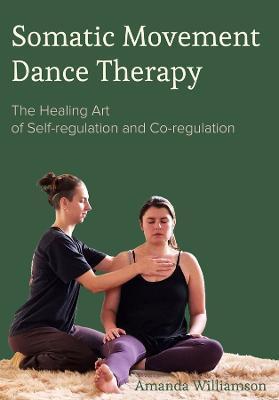 Somatic Movement Dance Therapy: The Healing Art of Self-regulation and Co-regulation - Amanda Williamson
