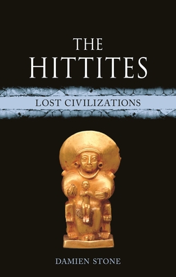 The Hittites: Lost Civilizations - Damien Stone