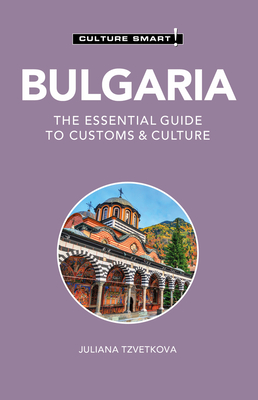 Bulgaria - Culture Smart!: The Essential Guide to Customs & Culture - Juliana Tzvetkova