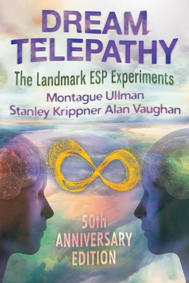 Dream Telepathy: The Landmark ESP Experiments - Montague Ullman