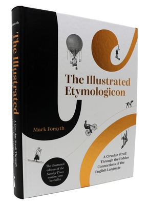 The Illustrated Etymologicon: A Circular Stroll Through the Hidden Connections of the English Language - Mark Forsyth