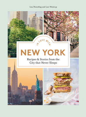 In Love with New York: Recipes and Stories from the City That Never Sleeps - Lisa Nieschlag