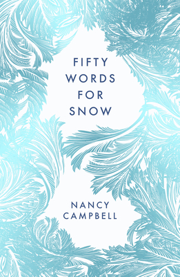 Fifty Words for Snow - Nancy Campbell