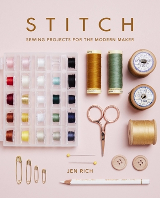Stitch: Sewing Projects for the Modern Maker - Jen Rich