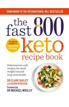 The Fast 800 Keto Recipe Book: Delicious Low-Carb Recipes, for Rapid Weight Loss and Long-Term Health - Clare Bailey