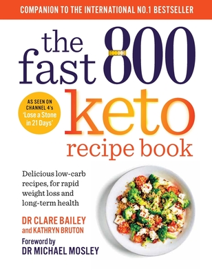 The Fast 800 Keto Recipe Book: Delicious Low-Carb Recipes, for Rapid Weight Loss and Long-Term Health - Clare Bailey