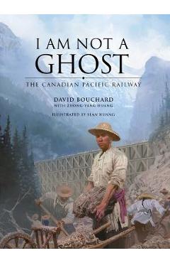 Coperta cărții 'I Am Not a Ghost: The Canadian Pacific Railway - David Bouchard'