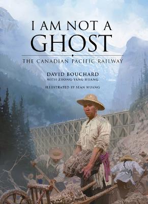 Coperta cărții 'I Am Not a Ghost: The Canadian Pacific Railway - David Bouchard'