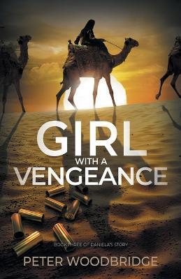 Girl With A Vengeance: Book Three of Daniela's Story - Peter Woodbridge