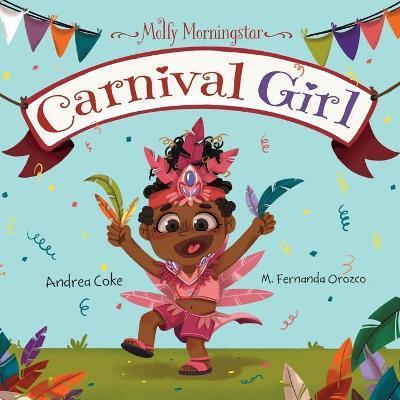 Molly Morningstar Carnival Girl: A Colorful Story of Culture and Friendship - Andrea Coke