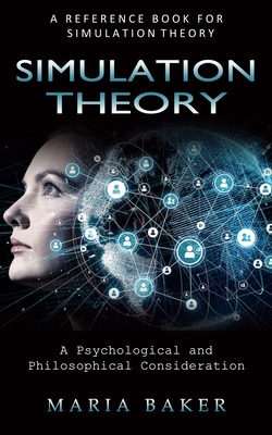 Simulation Theory: A Reference Book for Simulation Theory (A Psychological and Philosophical Consideration) - Maria Baker
