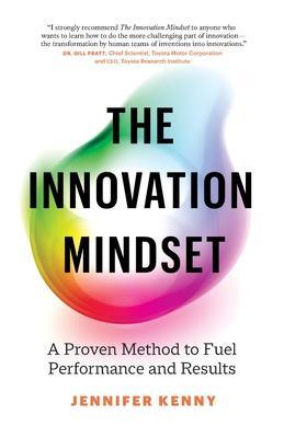 The Innovation Mindset: A Proven Method to Fuel Performance and Results - Jennifer Kenny