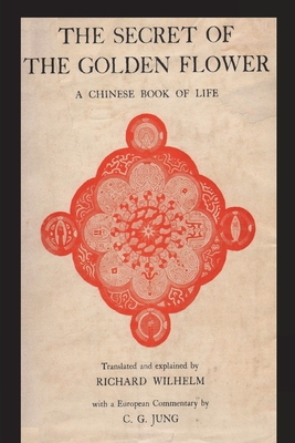 The Secret of the Golden Flower: A Chinese Book of Life - Richard Wilhelm