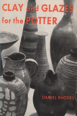 Clay and Glazes for the Potter - Daniel Rhodes
