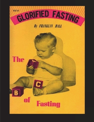 Glorified Fasting: The Abc of Fasting - Franklin Hall