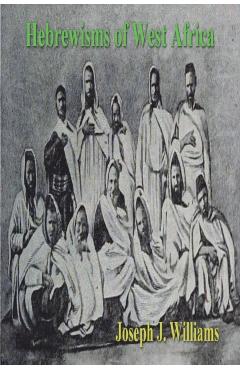 Hebrewisms of West Africa - Joseph J. Williams