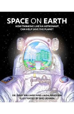 Poza produsului Space on Earth: How Thinking Like an Astronaut Can Help Save the Planet - Dave Williams